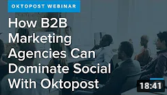 How B2B Marketing Agencies Can Dominate Social With Oktopost